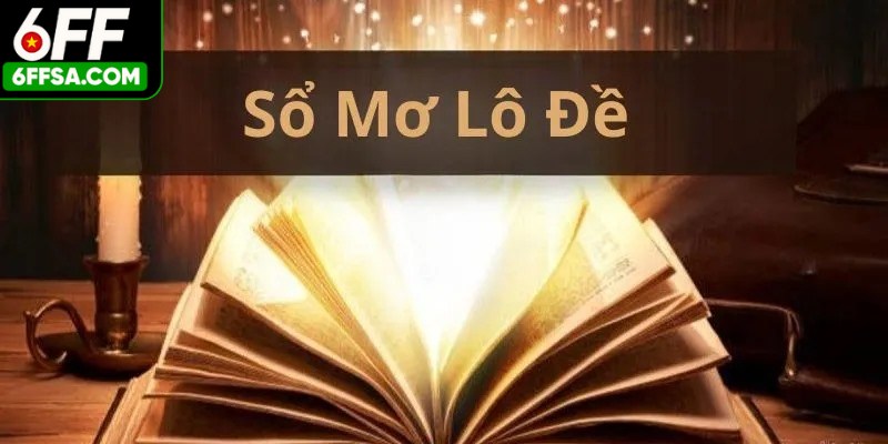 Sổ Mơ Lô Đề - Giải Đáp Tất Cả Băn Khoăn Về Giấc Mộng
