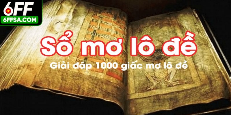 Sổ Mơ Lô Đề - Giải Đáp Tất Cả Băn Khoăn Về Giấc Mộng