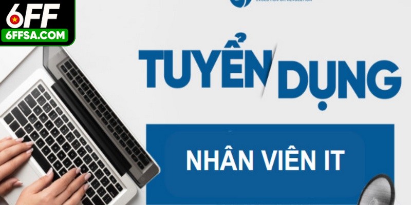 Tuyển Dụng 6FF - Mở Ra Cơ Hội Kiếm Việc Vô Cùng Đa Dạng