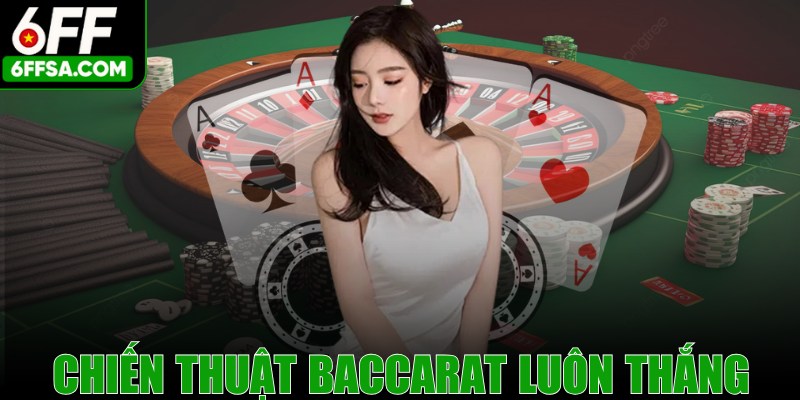 Chiến Thuật Baccarat Luôn Thắng Đỉnh Như Dân Chuyên