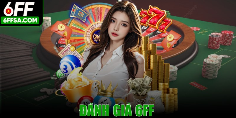 Đánh Giá 6FF - Thương Hiệu Cá Cược Trực Tuyến Tin Cậy