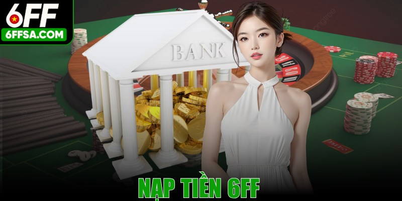 Nạp Tiền 6FF Nhanh Chóng, Tiện Lợi Ai Cũng Có Thể Thực Hiện
