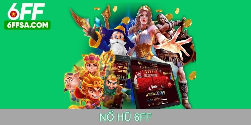 Nổ hũ 6FF - Danh mục slot jackpot đáng chơi tại Casino 6FF