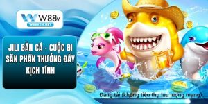 Bắn Cá W88 – Sảnh Game Đổi Thưởng Uy Tín, Mẹo Săn Thưởng Lớn