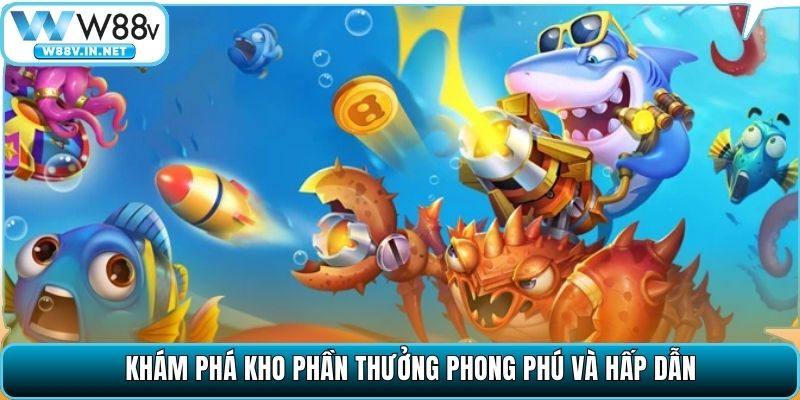 Bắn Cá W88 – Sảnh Game Đổi Thưởng Uy Tín, Mẹo Săn Thưởng Lớn