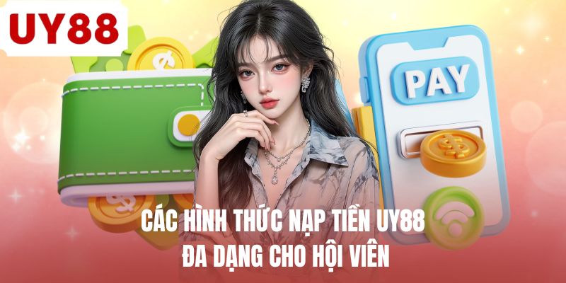 Nạp Tiền UY88 - Giải Pháp Nạp Vốn Nhanh Để Cá Cược Tiện Lợi