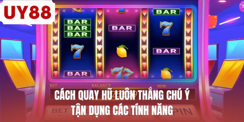 Cách Quay Hũ Luôn Thắng Tại UY88 - Bật Mí Các Mẹo Cực Hay