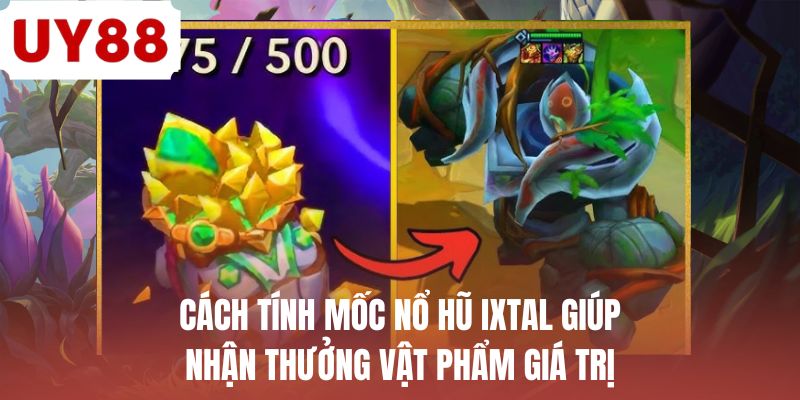Mốc Nổ Hũ Ixtal - Chi Tiết Về Mốc Thưởng Của Tộc Hệ