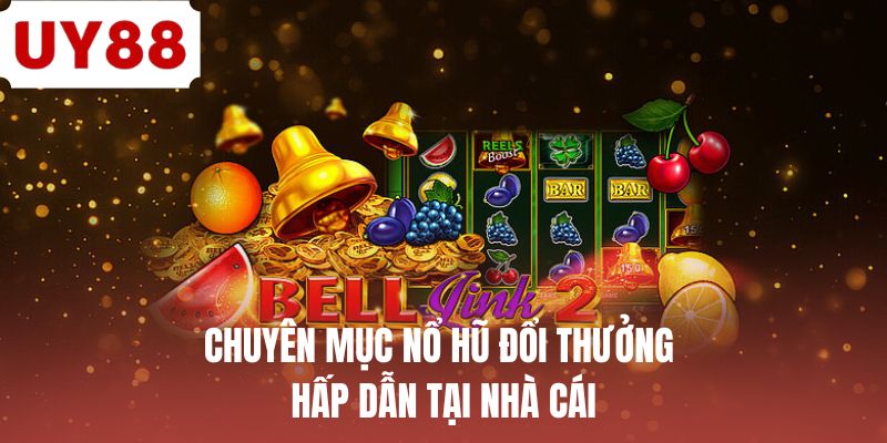 Cách Quay Hũ Luôn Thắng Tại UY88 - Bật Mí Các Mẹo Cực Hay