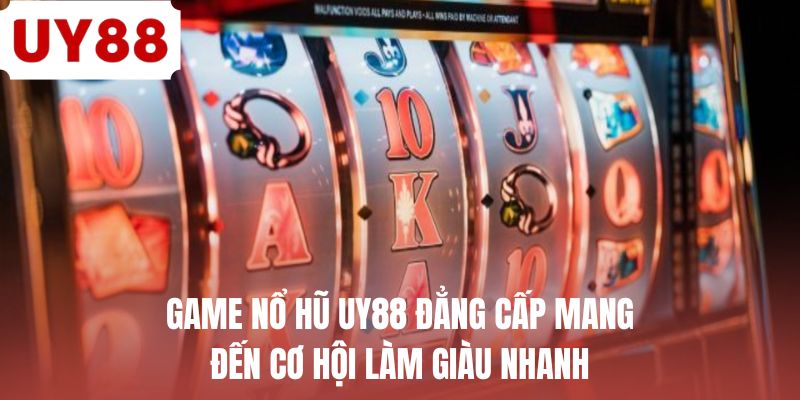 Nổ Hũ UY88 - Hành Trình Quay Hũ Đổi Thưởng Đỉnh Cao
