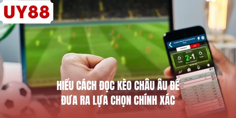 Cách Đọc Kèo Châu Âu - Chiến Thuật 1X2 Cơ Bản Cho Tân Thủ