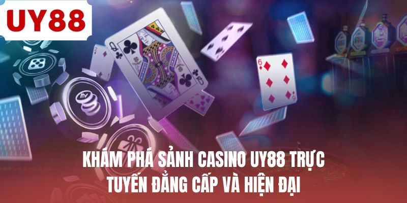 Casino UY88 - Trải Nghiệm Sân Chơi Trực Tuyến Mới Lạ