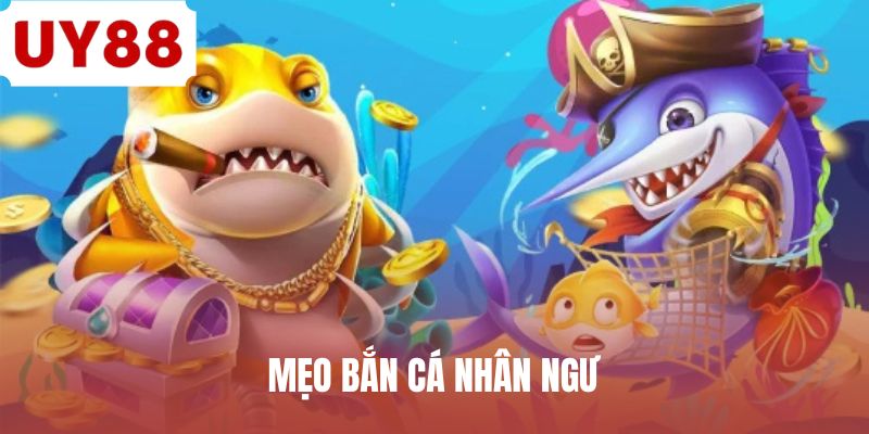 Mẹo Bắn Cá Nhân Ngư - Chiến Thuật Hạ Gục Sinh Vật Biển