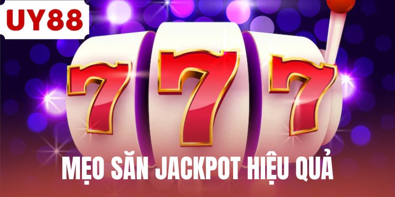Mẹo Săn Jackpot Hiệu Quả - Bí Quyết Chinh Phục Hũ Lớn