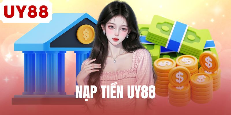 Nạp Tiền UY88 - Giải Pháp Nạp Vốn Nhanh Để Cá Cược Tiện Lợi