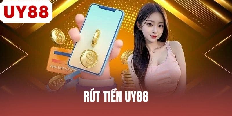 Rút Tiền UY88 - Thao Tác Nhanh Gọn Chỉ Trong 1 Phút